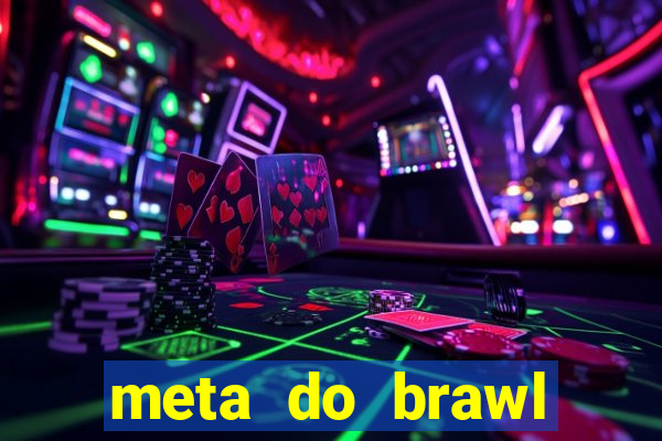 meta do brawl stars 2024